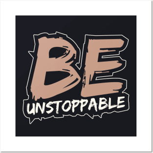 Be Unstoppable Posters and Art